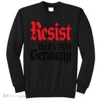 Anti-Trump Resist Its Like Germany 1938 Activist Protest Tall Sweatshirt thumb 0