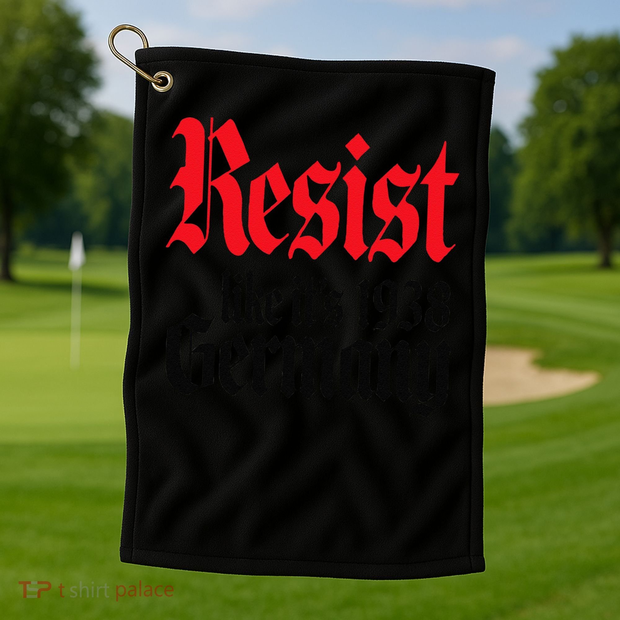 Anti-Trump Resist Its Like Germany 1938 Activist Protest Golf Towel