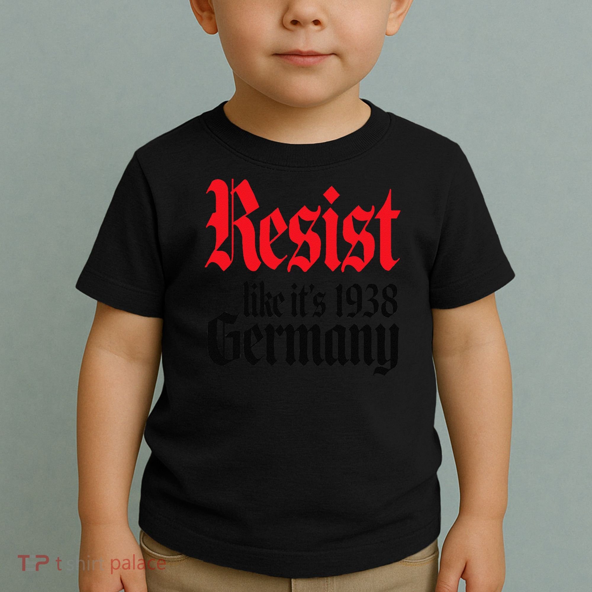Anti-Trump Resist Its Like Germany 1938 Activist Protest Toddler T-Shirt