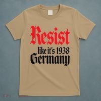 Anti-Trump Resist Its Like Germany 1938 Activist Protest T-Shirt thumb 5