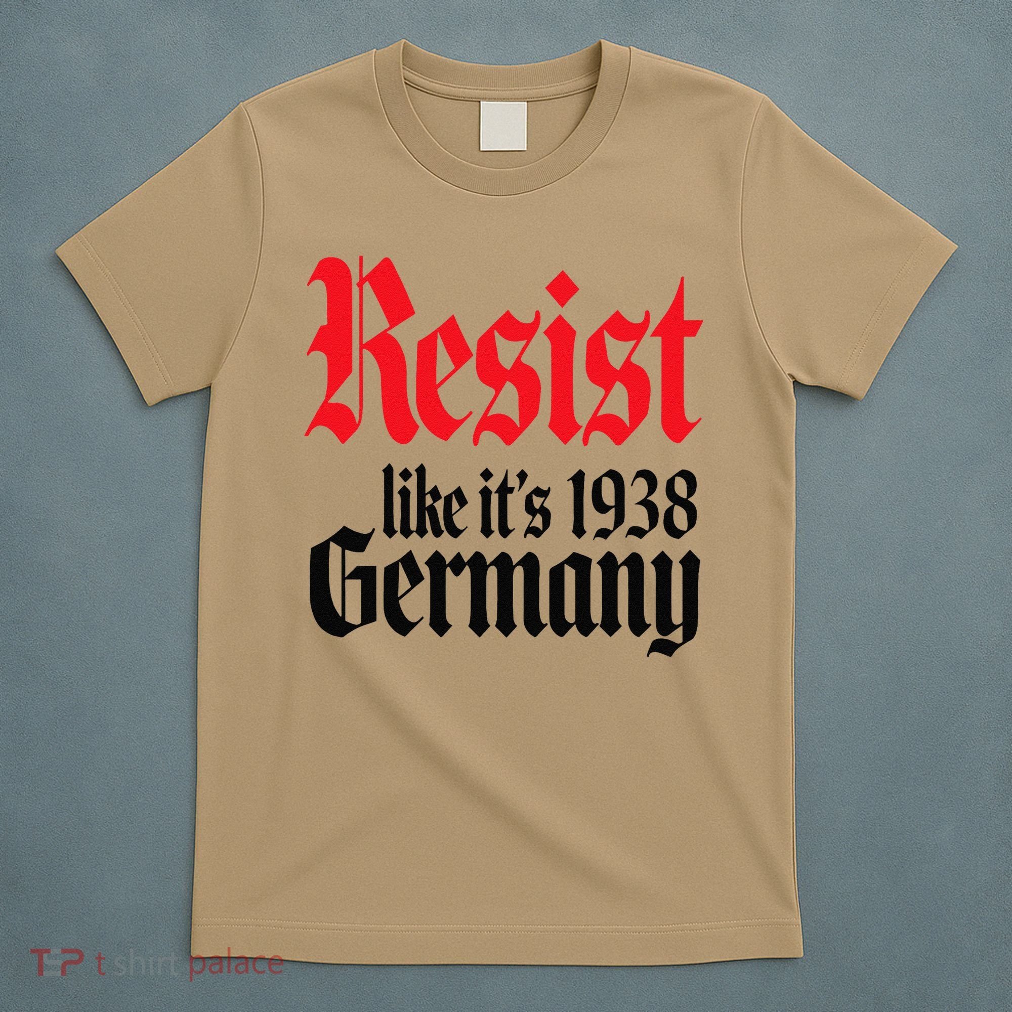 Anti-Trump Resist Its Like Germany 1938 Activist Protest T-Shirt