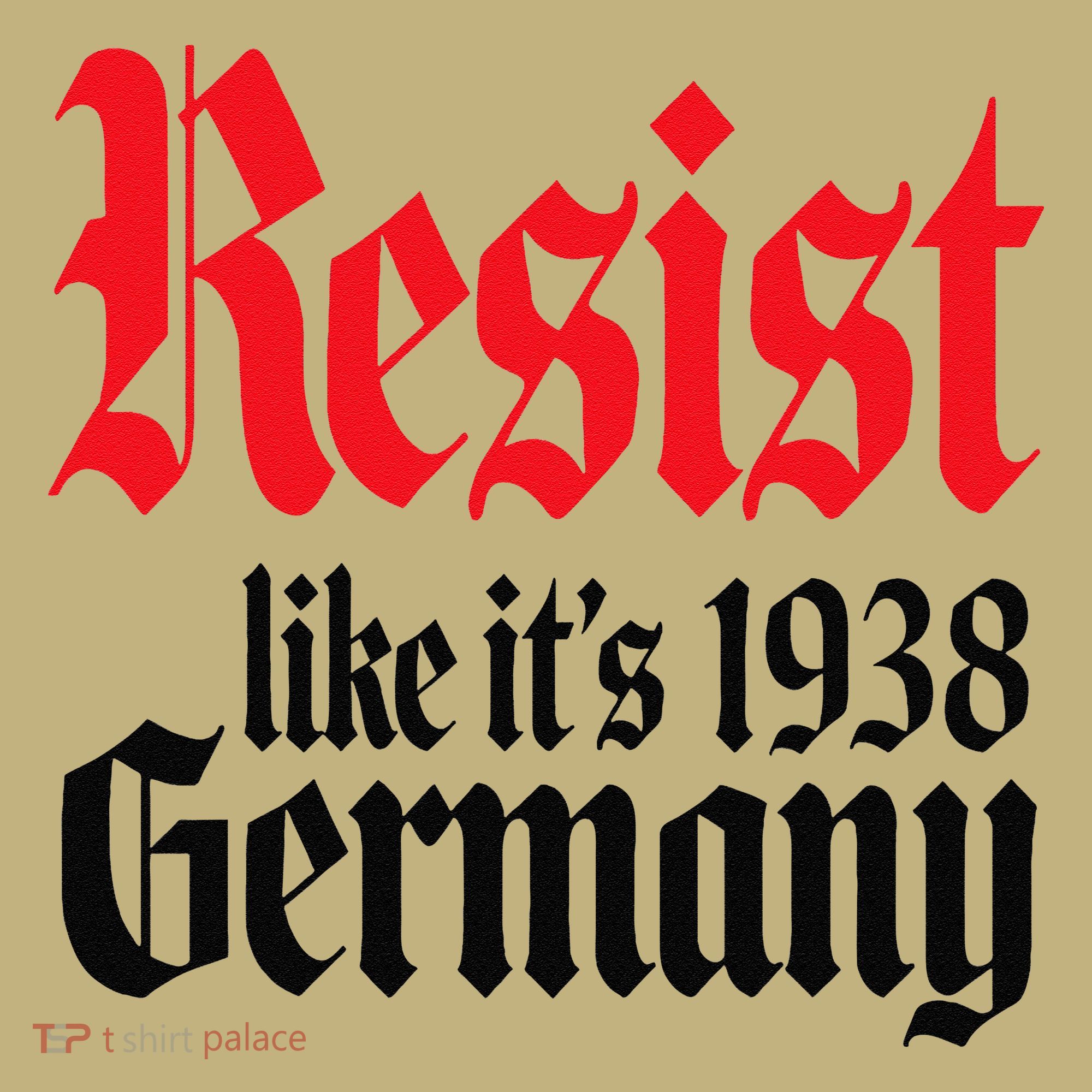 Anti-Trump Resist Its Like Germany 1938 Activist Protest T-Shirt