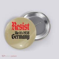 Anti-Trump Resist Its Like Germany 1938 Activist Protest Button thumb 0