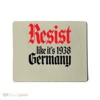 Anti-Trump Resist Its Like Germany 1938 Activist Protest Mousepad thumb 0
