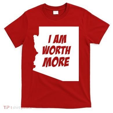 Arizona Teacher Protest I Am Worth More T-Shirt