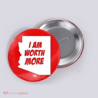 Arizona Teacher Protest I Am Worth More Button
