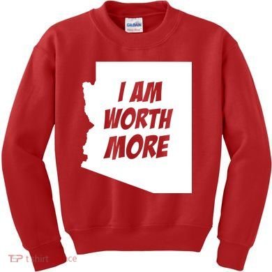 Arizona Teacher Protest I Am Worth More Kids Sweatshirt
