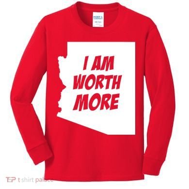 Arizona Teacher Protest I Am Worth More Kids Long Sleeve Shirt