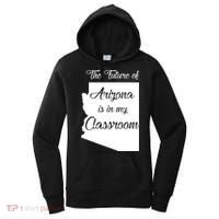 Arizona Teacher The Future Of Arizona Is In My Classroom Women's Hoodie thumb 0