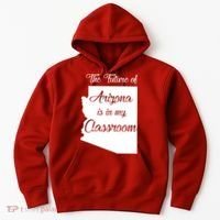 Arizona Teacher The Future Of Arizona Is In My Classroom Hoodie thumb 0
