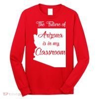 Arizona Teacher The Future Of Arizona Is In My Classroom Long Sleeve Shirt thumb 0
