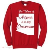 Arizona Teacher The Future Of Arizona Is In My Classroom Sweatshirt thumb 0