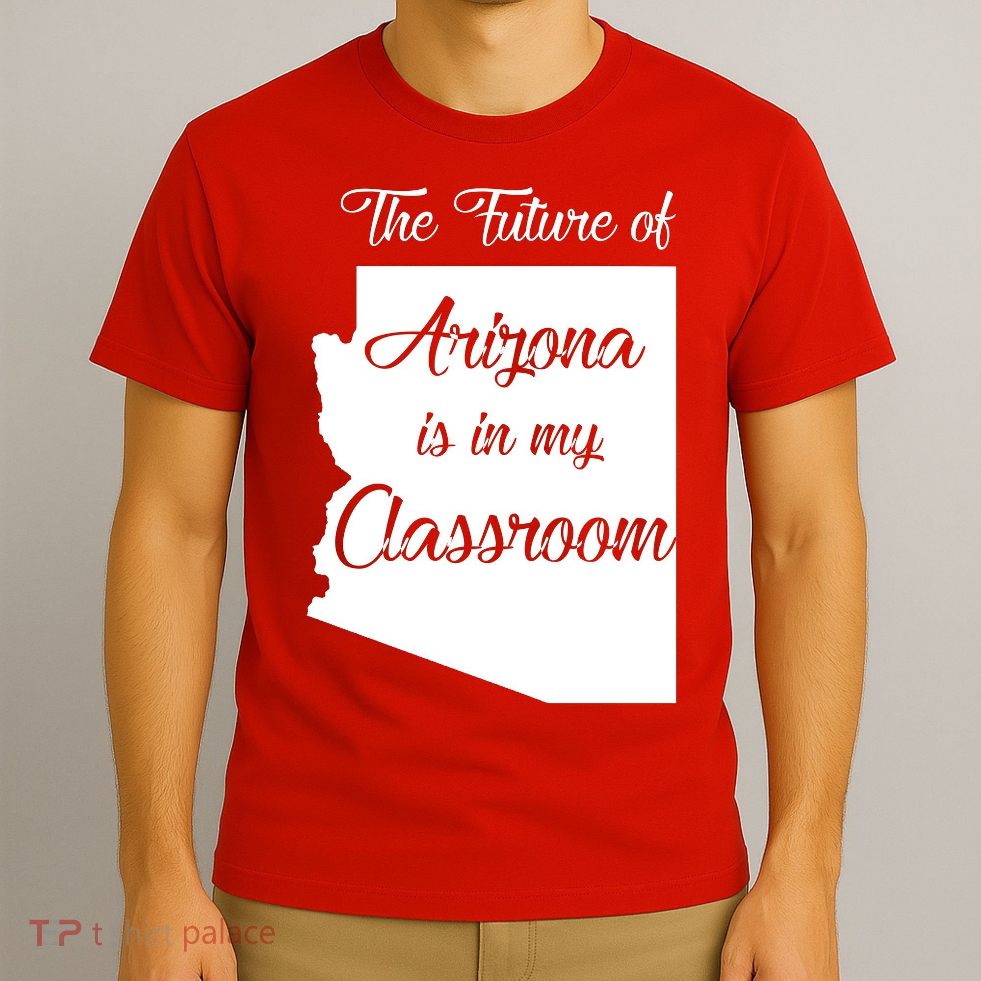 Arizona Teacher The Future Of Arizona Is In My Classroom T-Shirt