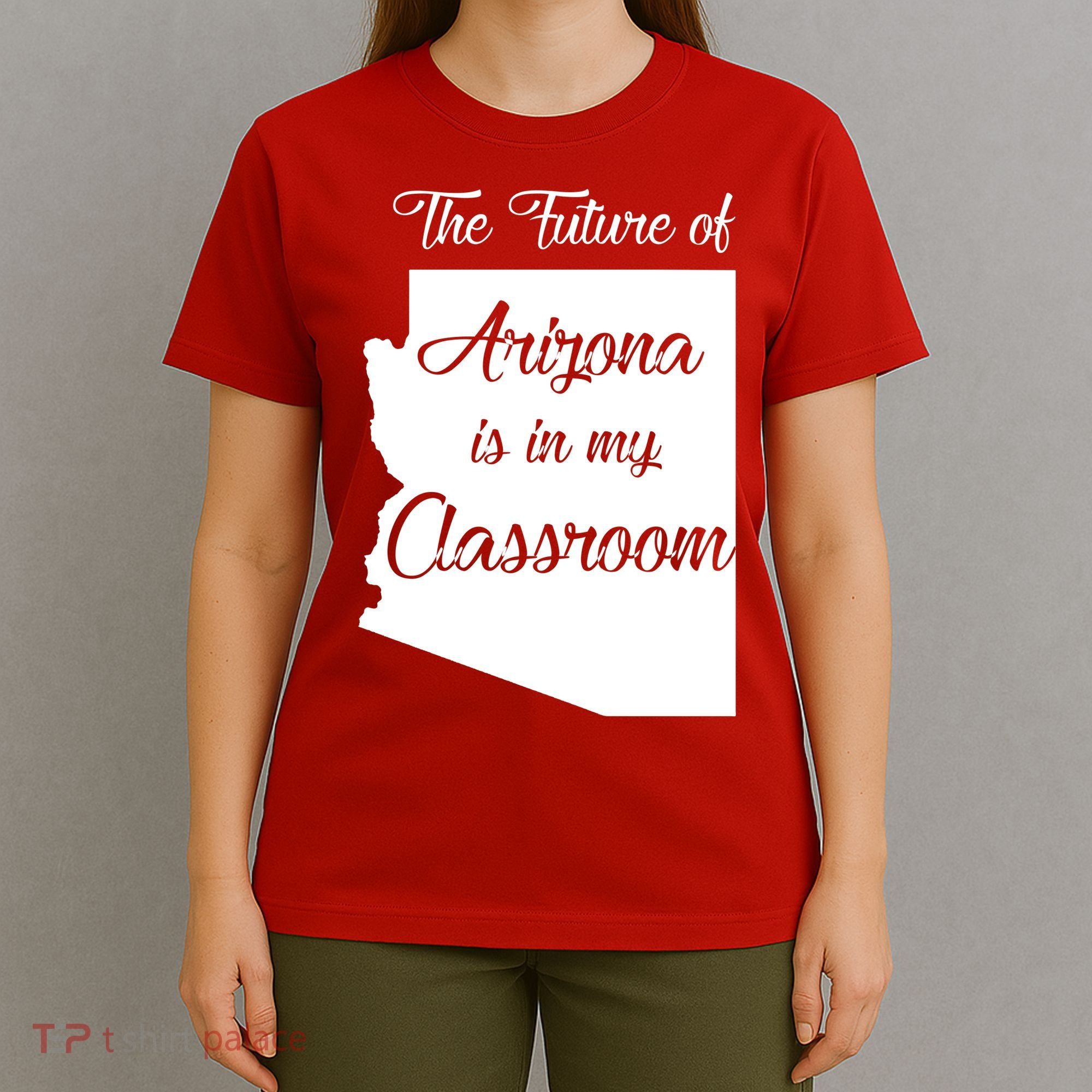 Arizona Teacher The Future Of Arizona Is In My Classroom T-Shirt