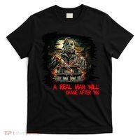 A Real Man Will Chase After You Horror Movie T-Shirt thumb 0
