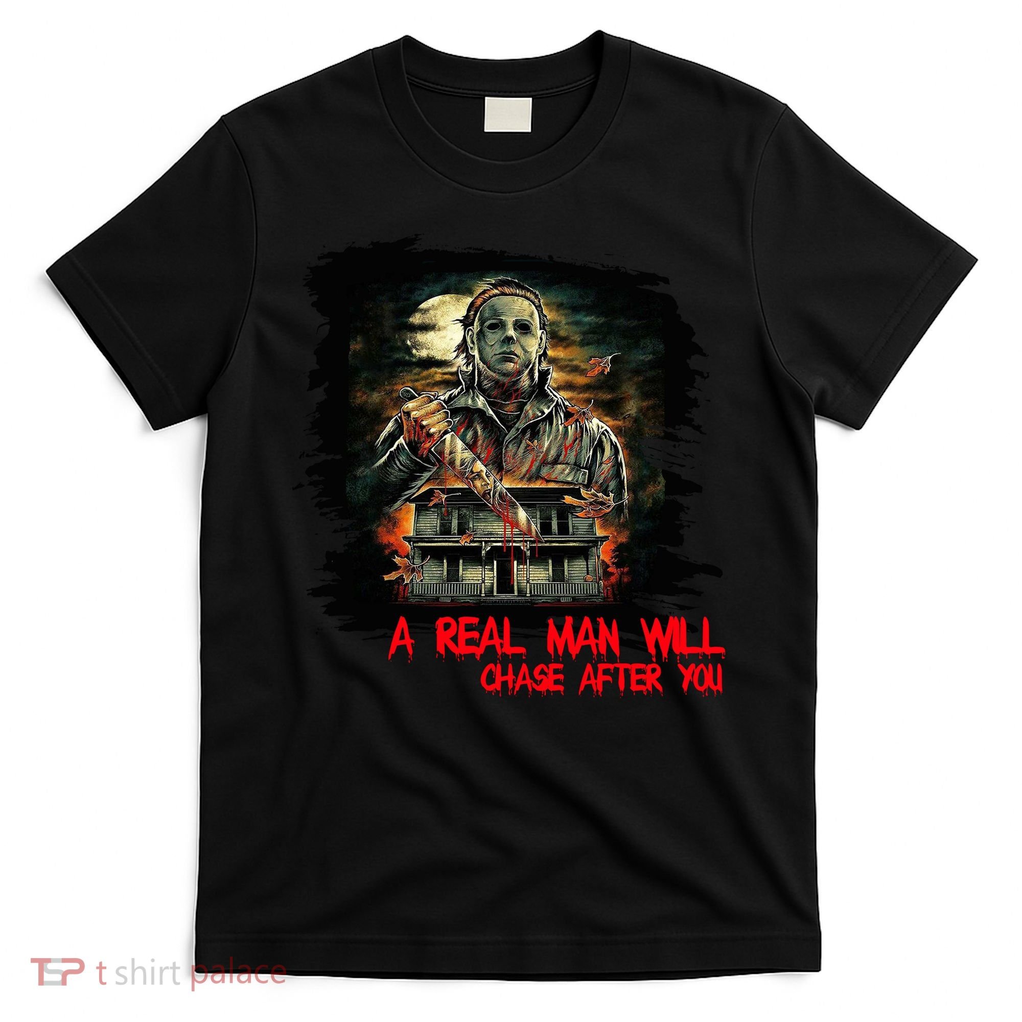 A Real Man Will Chase After You Horror Movie T-Shirt