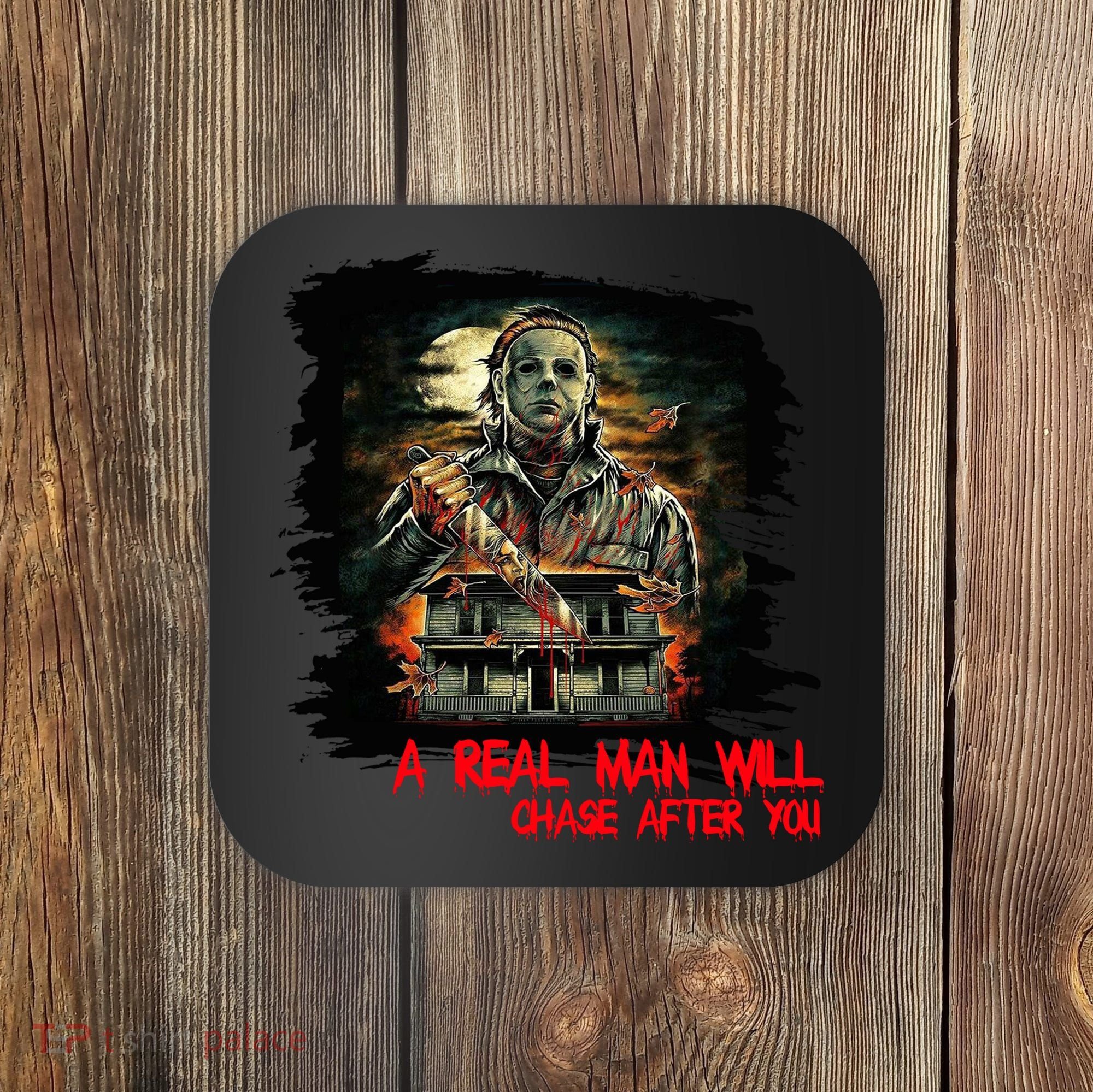 A Real Man Will Chase After You Horror Movie Coaster