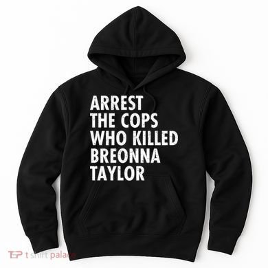 Arrest The Cops Who Killed Breonna Taylor BLM Hoodie