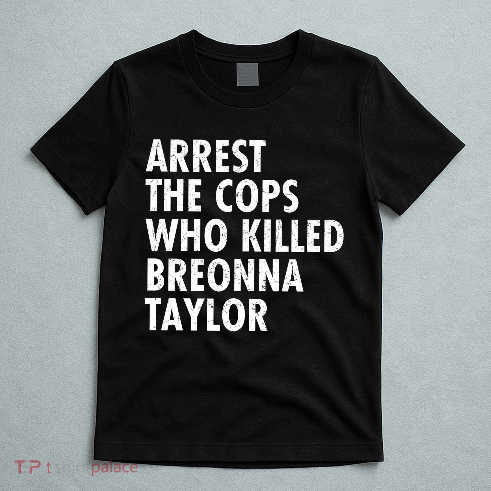 Arrest The Cops Who Killed Breonna Taylor BLM T-Shirt
