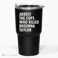 Arrest The Cops Who Killed Breonna Taylor BLM Tumbler thumb 0
