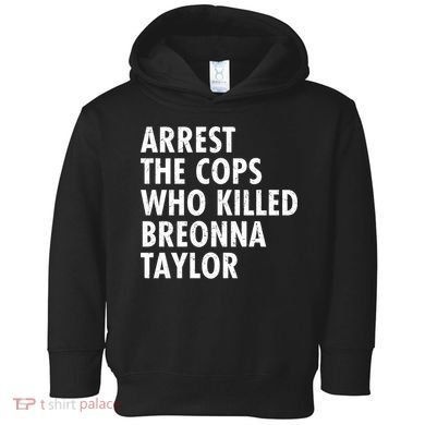 Arrest The Cops Who Killed Breonna Taylor BLM Toddler Hoodie