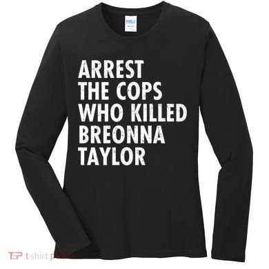 Arrest The Cops Who Killed Breonna Taylor BLM Women's Long Sleeve Shirt