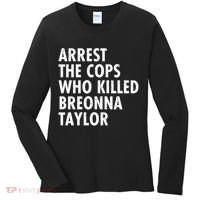 Arrest The Cops Who Killed Breonna Taylor BLM Women's Long Sleeve Shirt thumb 0