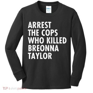 Arrest The Cops Who Killed Breonna Taylor BLM Kids Long Sleeve Shirt