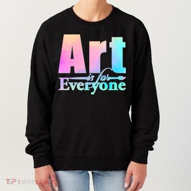 Art Is For Everyone Women's Sweatshirt