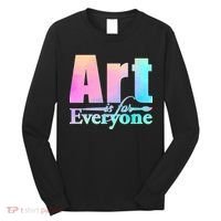 Art Is For Everyone Long Sleeve Shirt thumb 0
