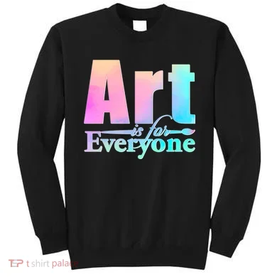 Art Is For Everyone Sweatshirt