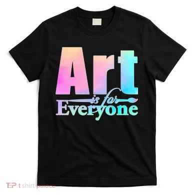 Art Is For Everyone T-Shirt
