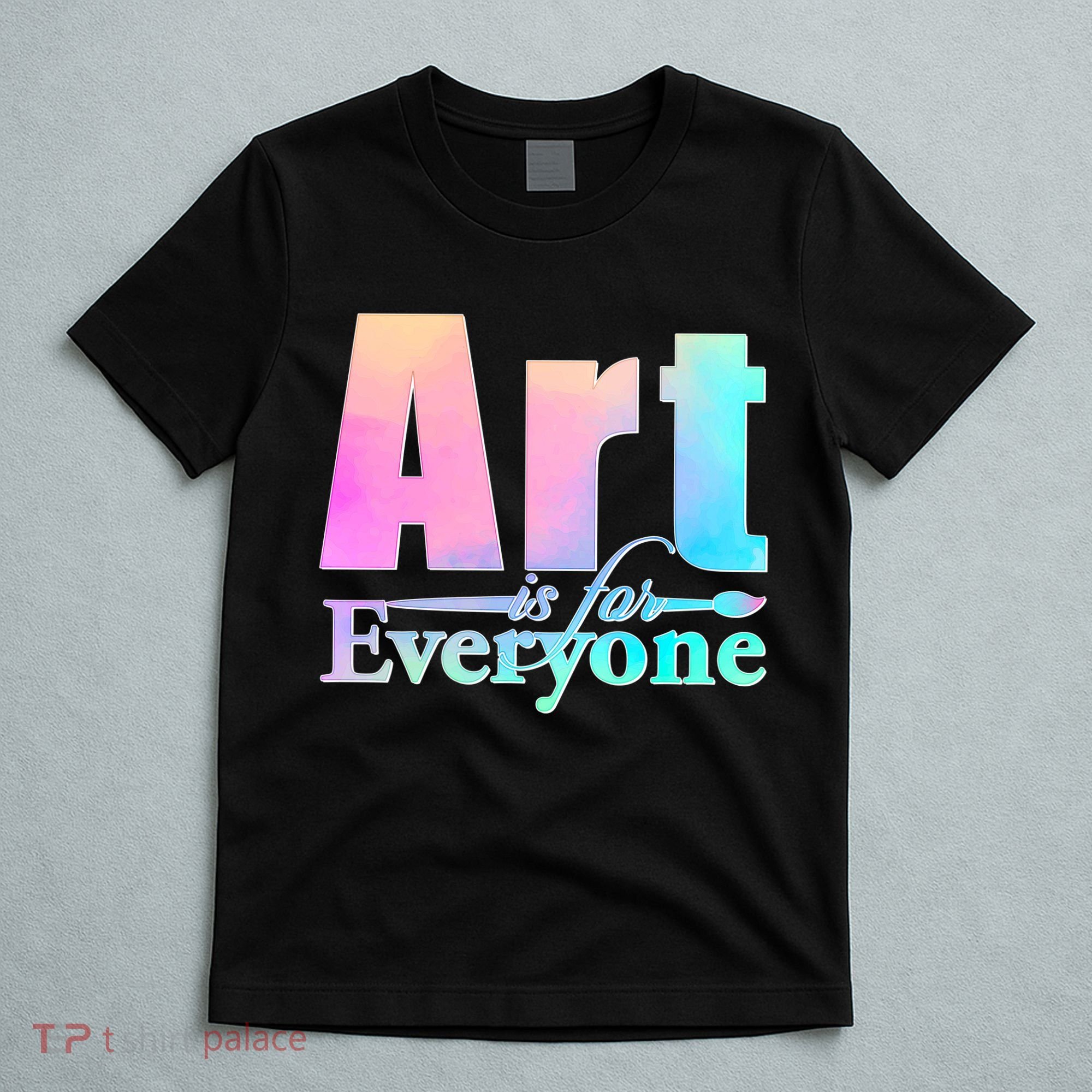Art Is For Everyone T-Shirt