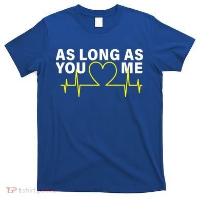 As Long As You Love Me T-Shirt