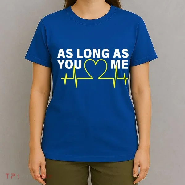 As Long As You Love Me T-Shirt