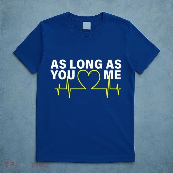 As Long As You Love Me T-Shirt