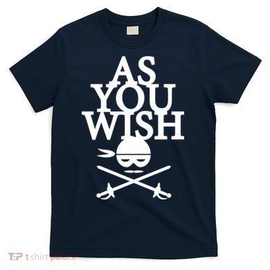 As You Wish T-Shirt