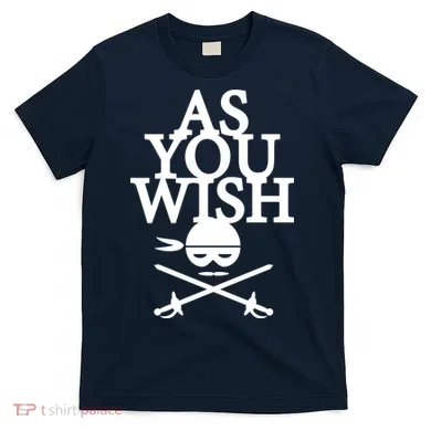 As You Wish T-Shirt
