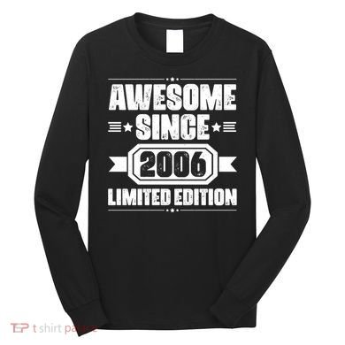 Awesome Since 2006 Limited Edition Birthday Long Sleeve Shirt