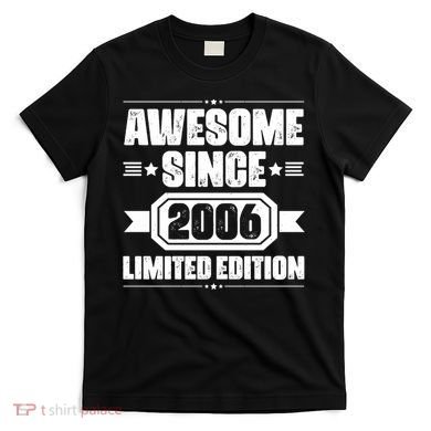 Awesome Since 2006 Limited Edition Birthday T-Shirt