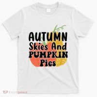 Autumn Skies And Pumpkin Pies Cute T-Shirt thumb 0