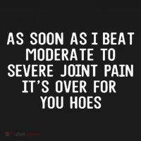 As Soon As I Beat Moderate To Severe Joint Pain It’S Over For You Hoes Mousepad thumb 1