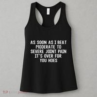 As Soon As I Beat Moderate To Severe Joint Pain It’S Over For You Hoes Women's Tank Top thumb 3