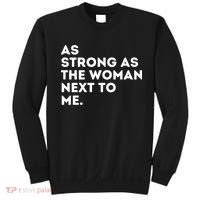 As Strong As The Woman Next To Me Gift Cool Feminism Feminist Gift Sweatshirt thumb 0