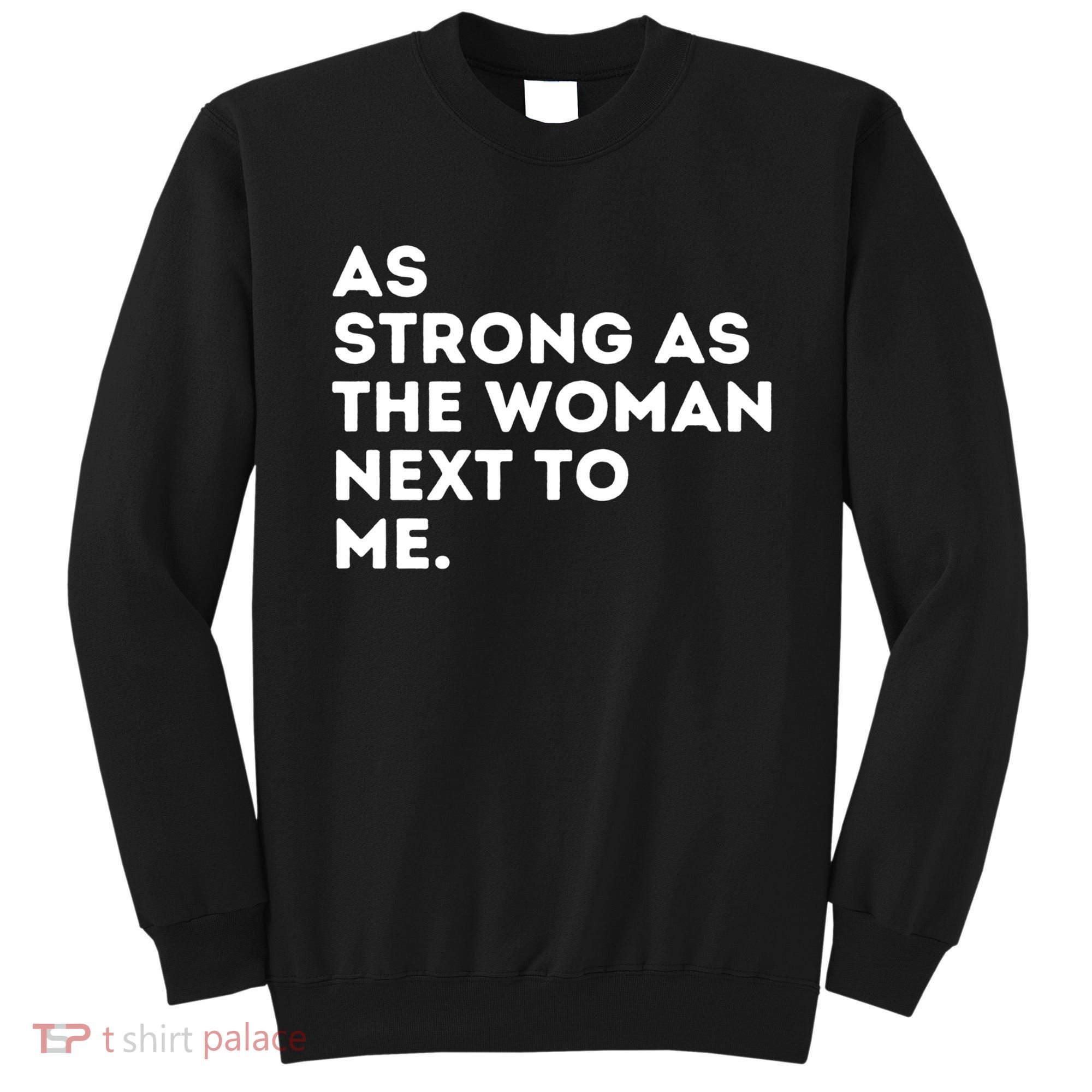As Strong As The Woman Next To Me Gift Cool Feminism Feminist Gift Sweatshirt