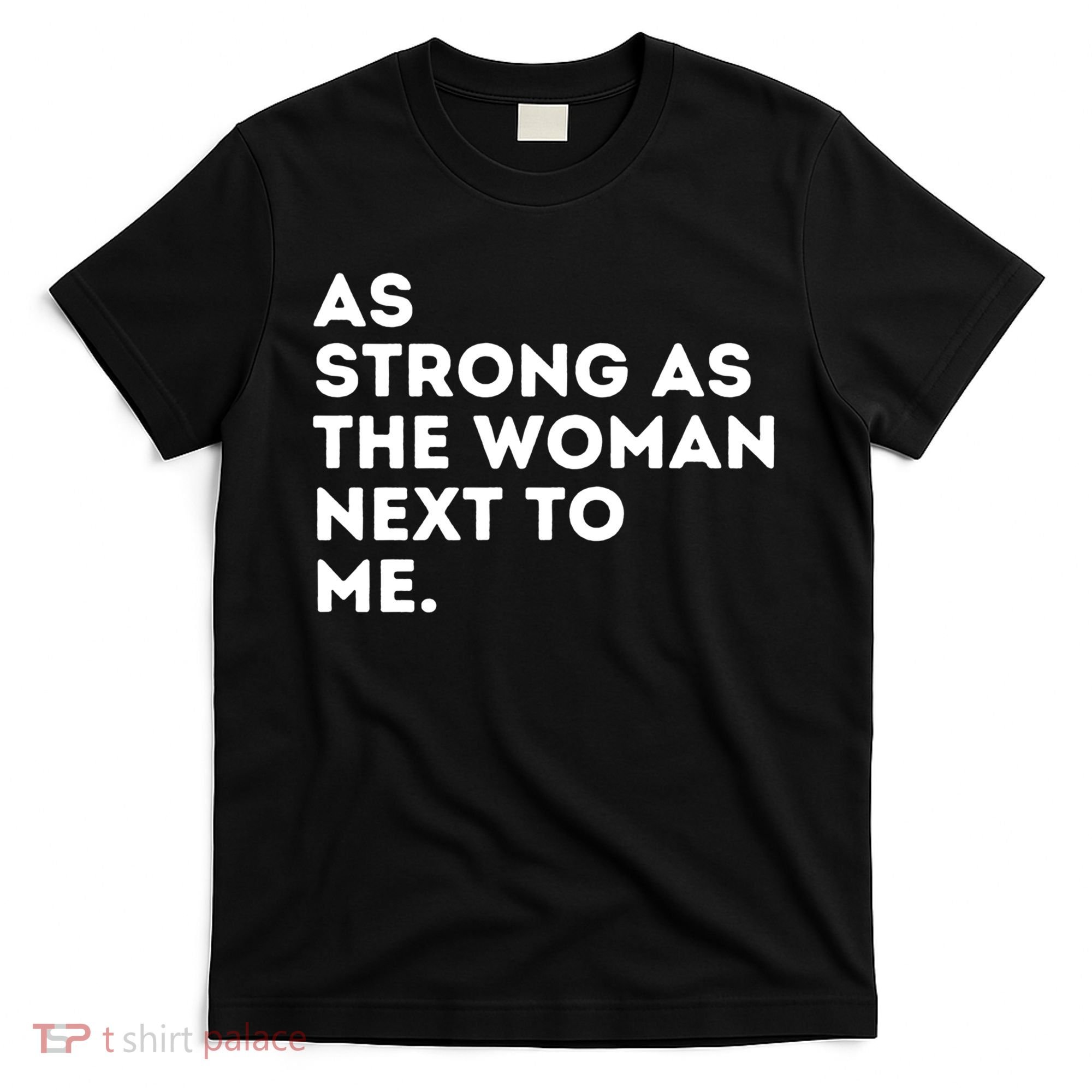 As Strong As The Woman Next To Me Gift Cool Feminism Feminist Gift T-Shirt