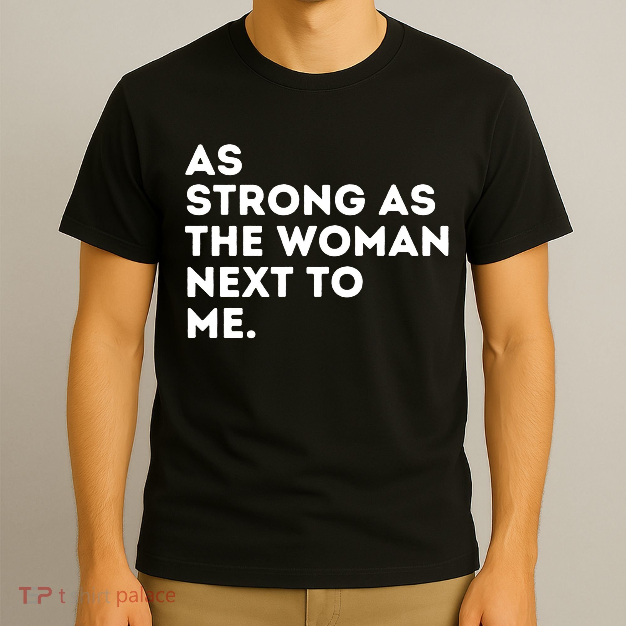 As Strong As The Woman Next To Me Gift Cool Feminism Feminist Gift T-Shirt
