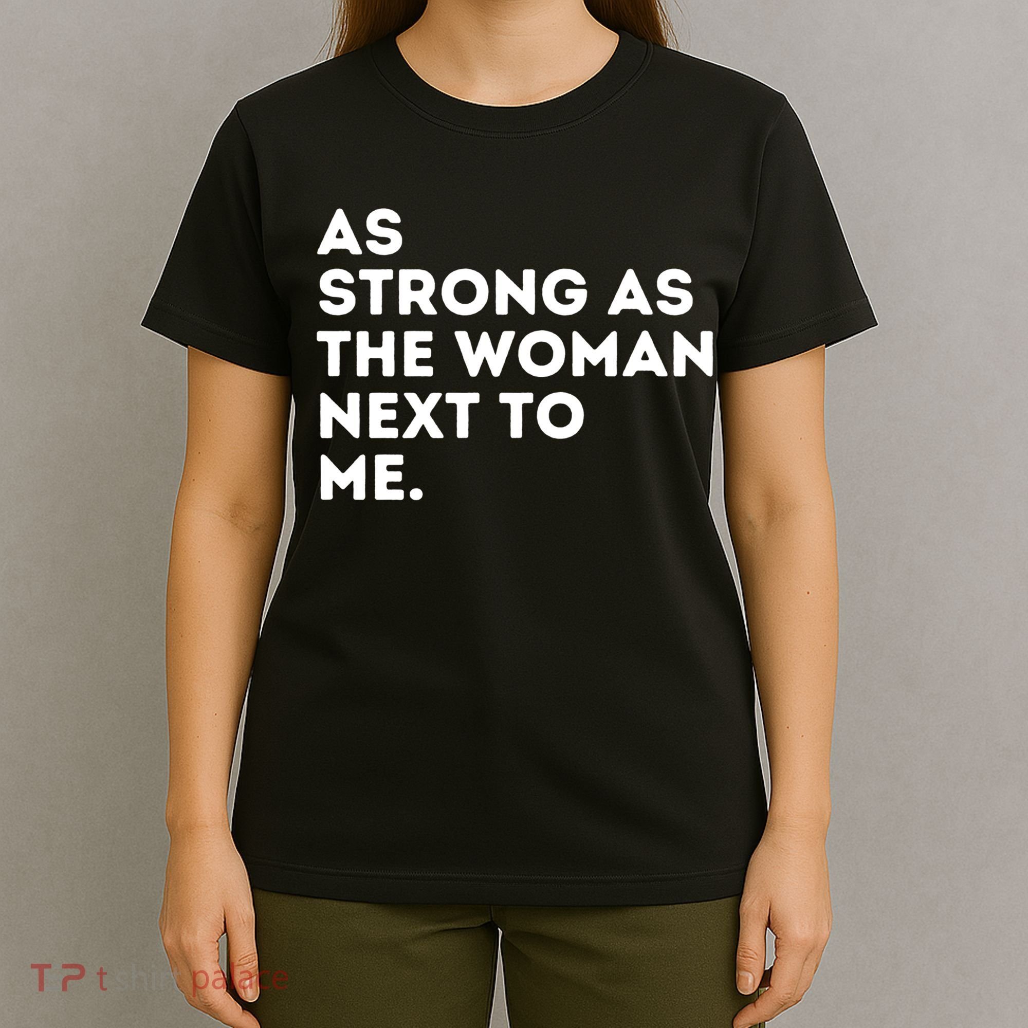 As Strong As The Woman Next To Me Gift Cool Feminism Feminist Gift T-Shirt
