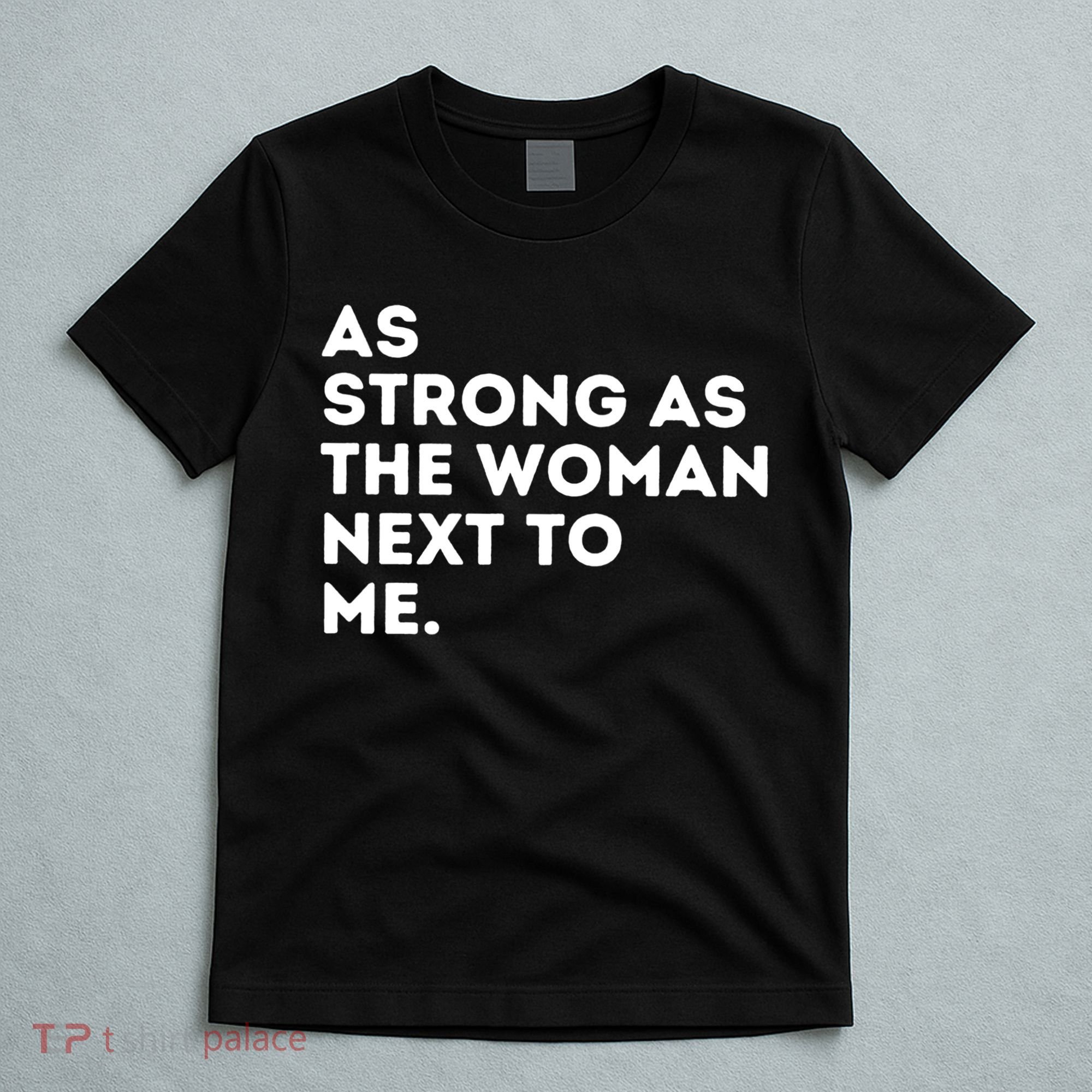 As Strong As The Woman Next To Me Gift Cool Feminism Feminist Gift T-Shirt