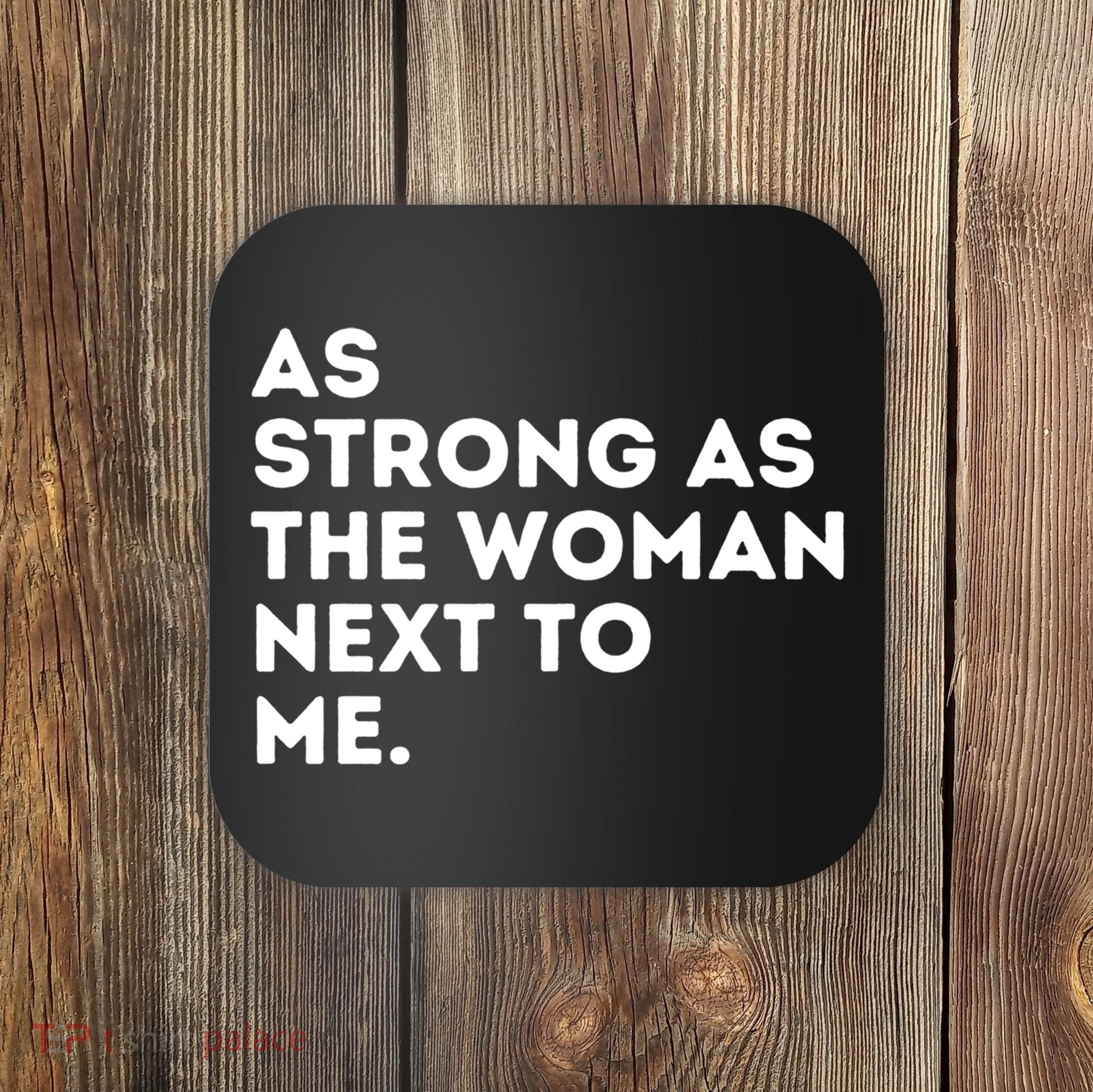 As Strong As The Woman Next To Me Gift Cool Feminism Feminist Gift Coaster